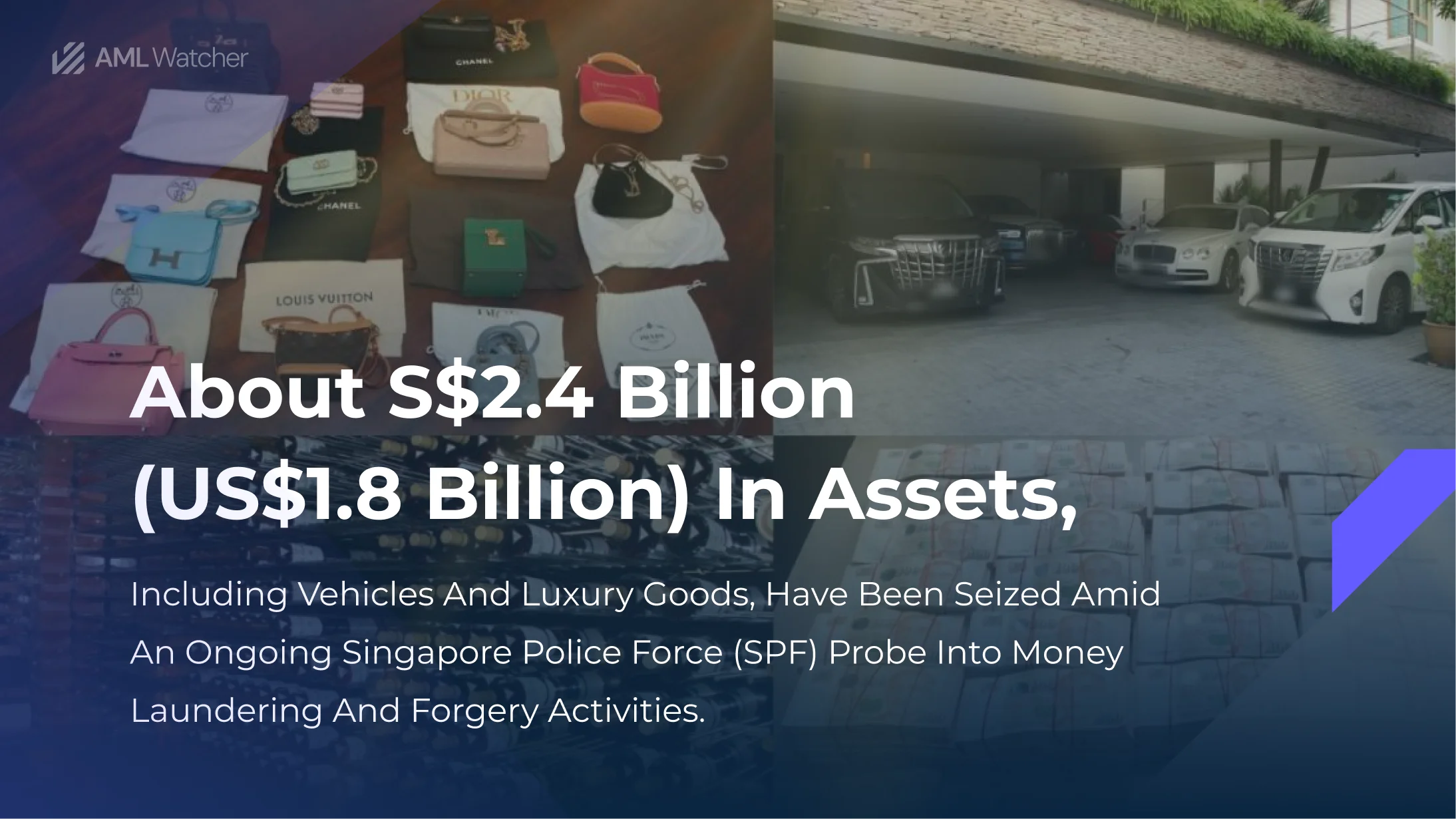 Assets seized worth around S$2.4 billion, including vehicles and luxury goods.