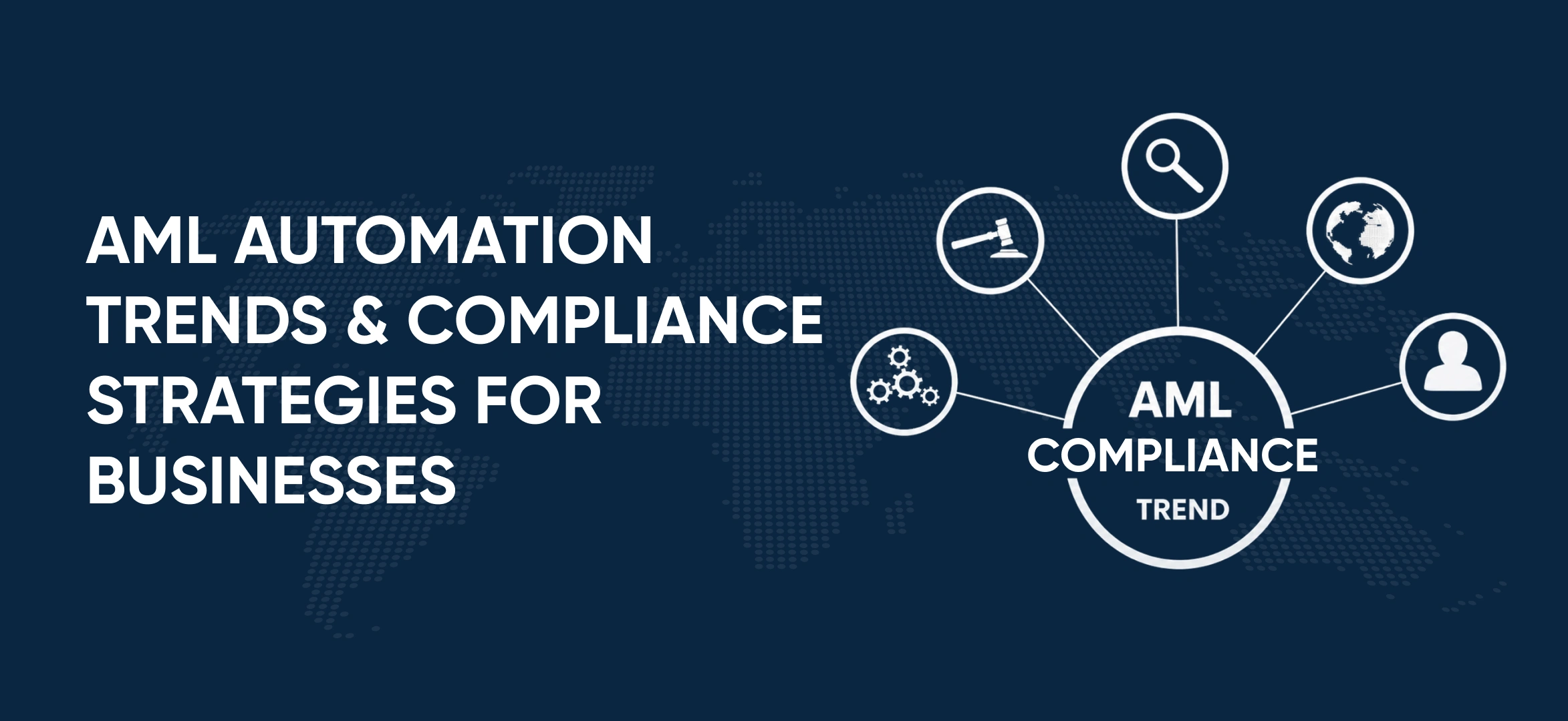 AML Automation Trends & Compliance Strategies for Businesses