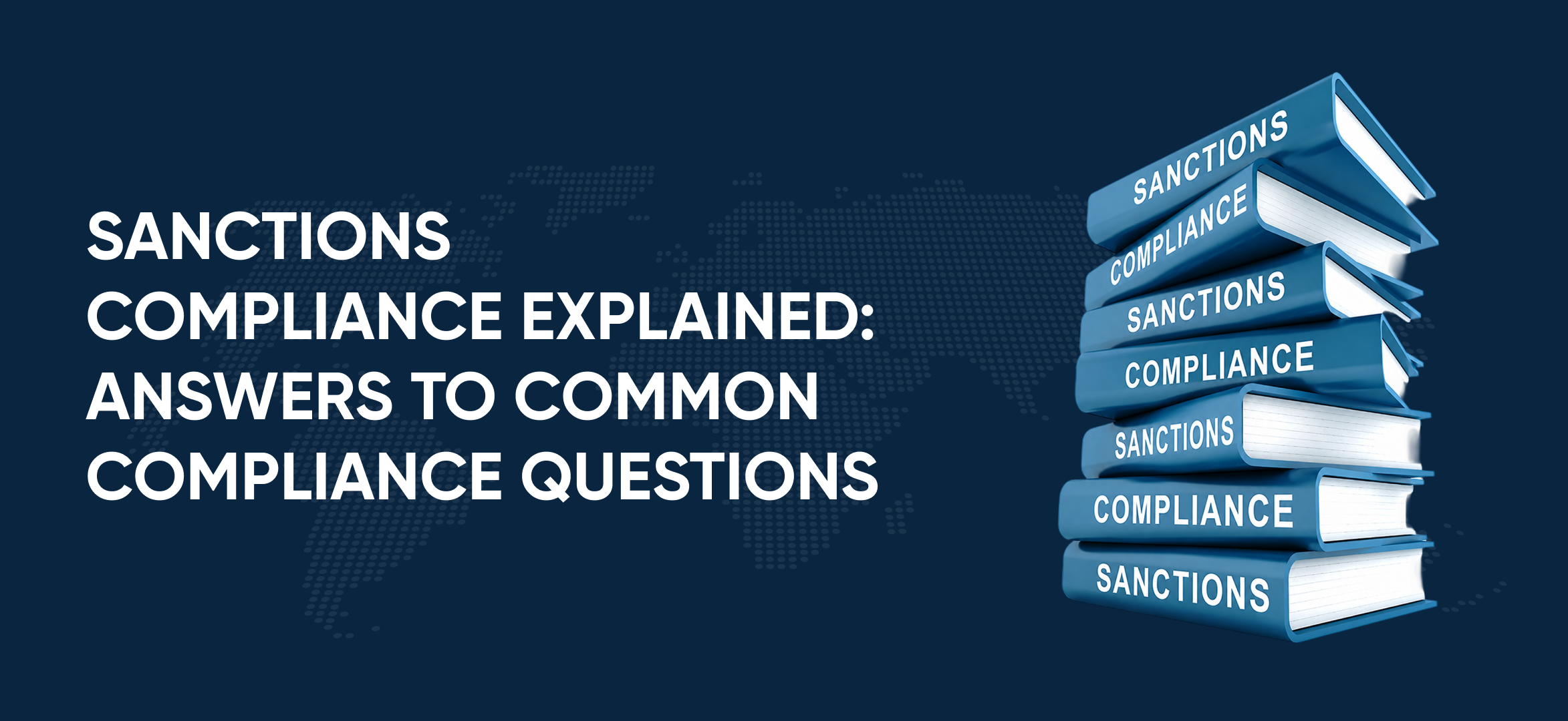 Sanctions Compliance Explained: Answers to Common Compliance Questions