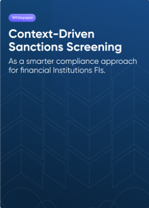 Context-Driven Sanctions Screening as a Smarter Compliance Approach for Financial Institutions FIs.