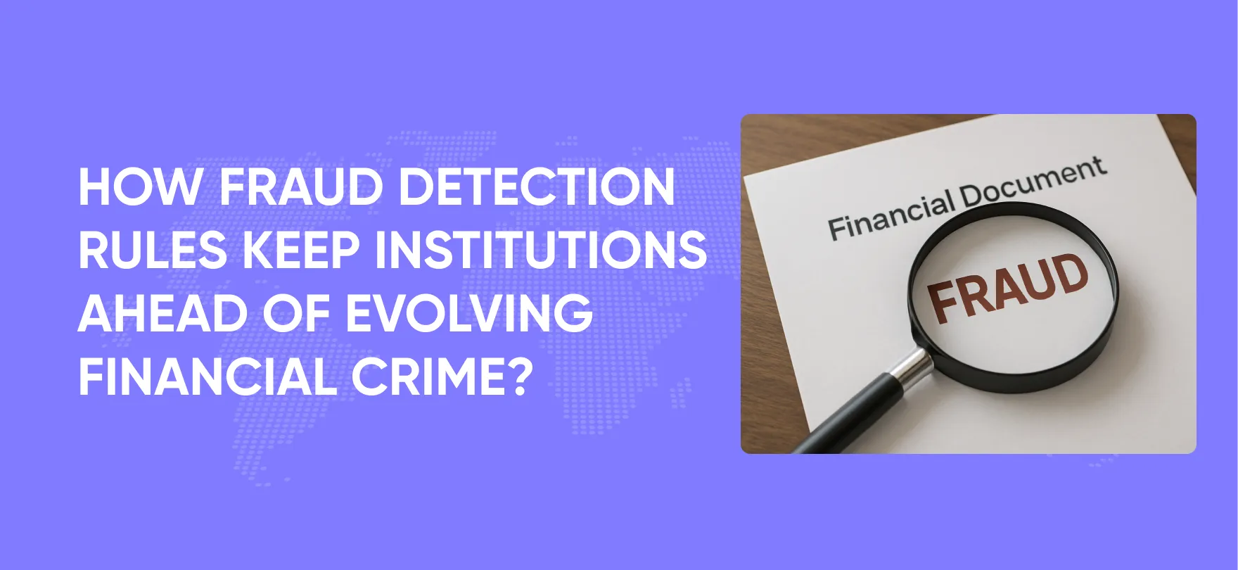 How Fraud Detection Rules Keep Institutions Ahead of Evolving Financial Crime?