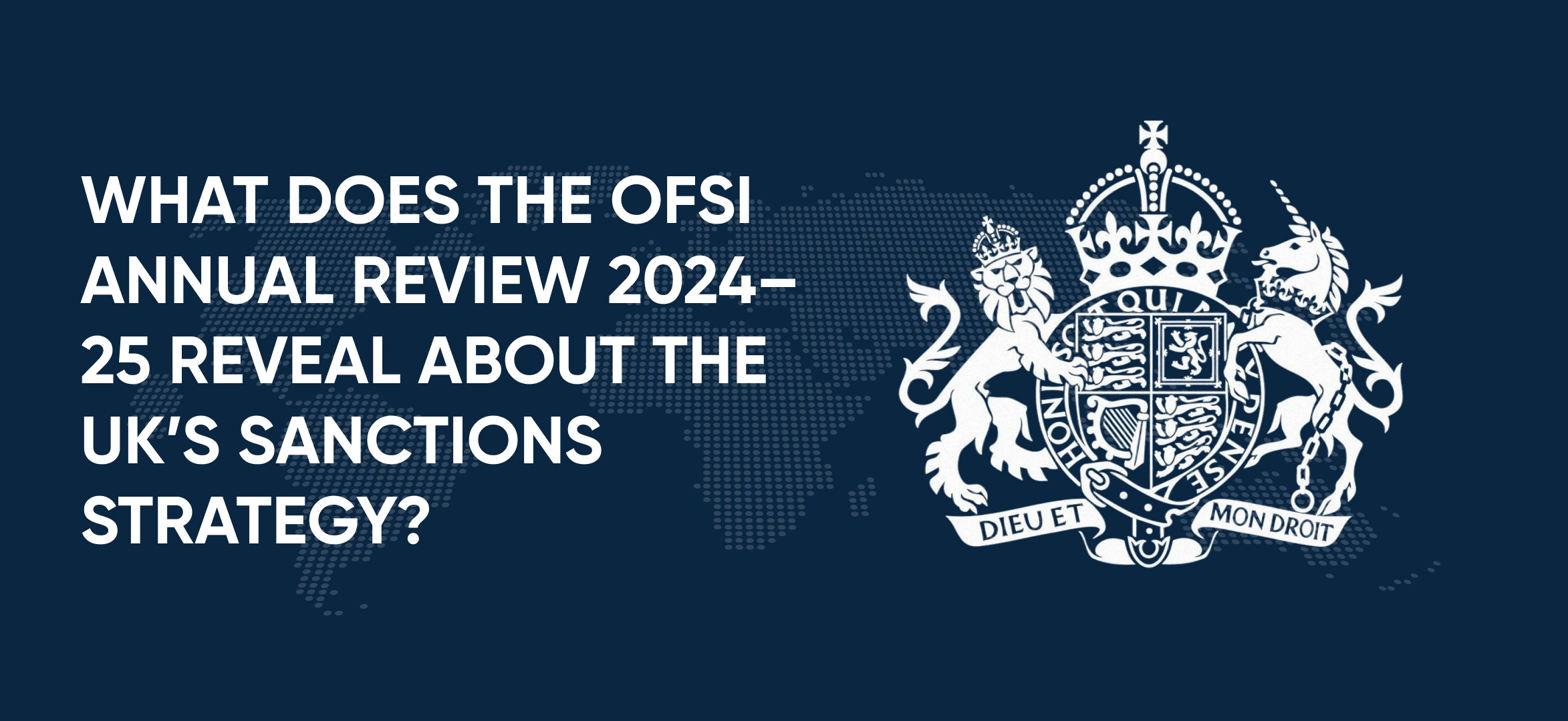 What Does the OFaSI Annual Review 2024–25 Reveal About the UK’s Sanctions Strategy