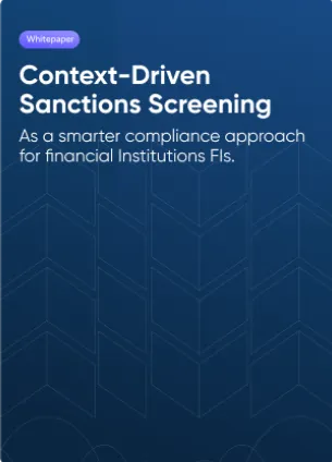 Context-Driven Sanctions Screening as a Smarter Compliance Approach for Financial Institutions FIs.
