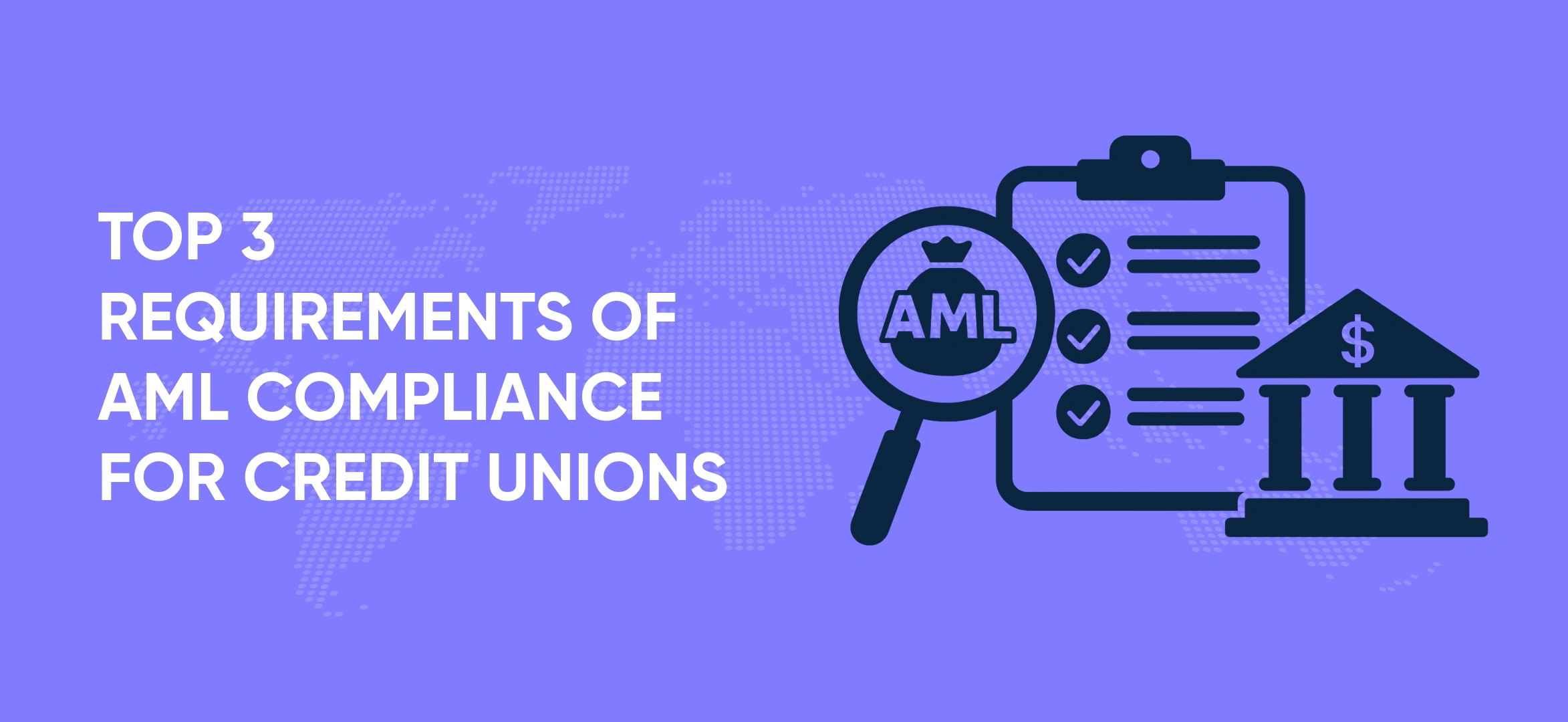 Top 3 Requirements of AML Compliance For Credit Unions