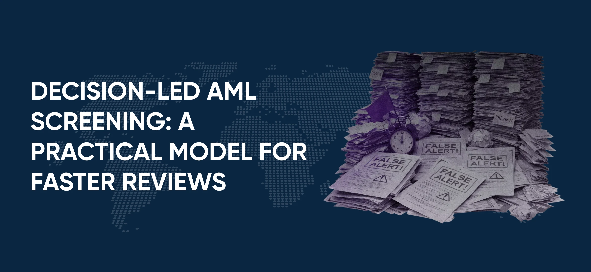Decision-Led AML Screening: A Practical Model for Faster Reviews