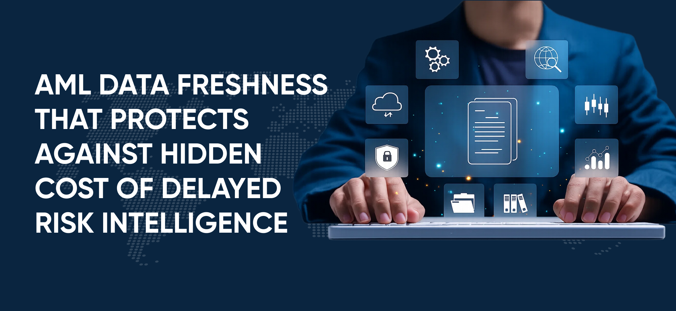 AML Data Freshness That Protects Against Hidden Cost of Delayed Risk Intelligence