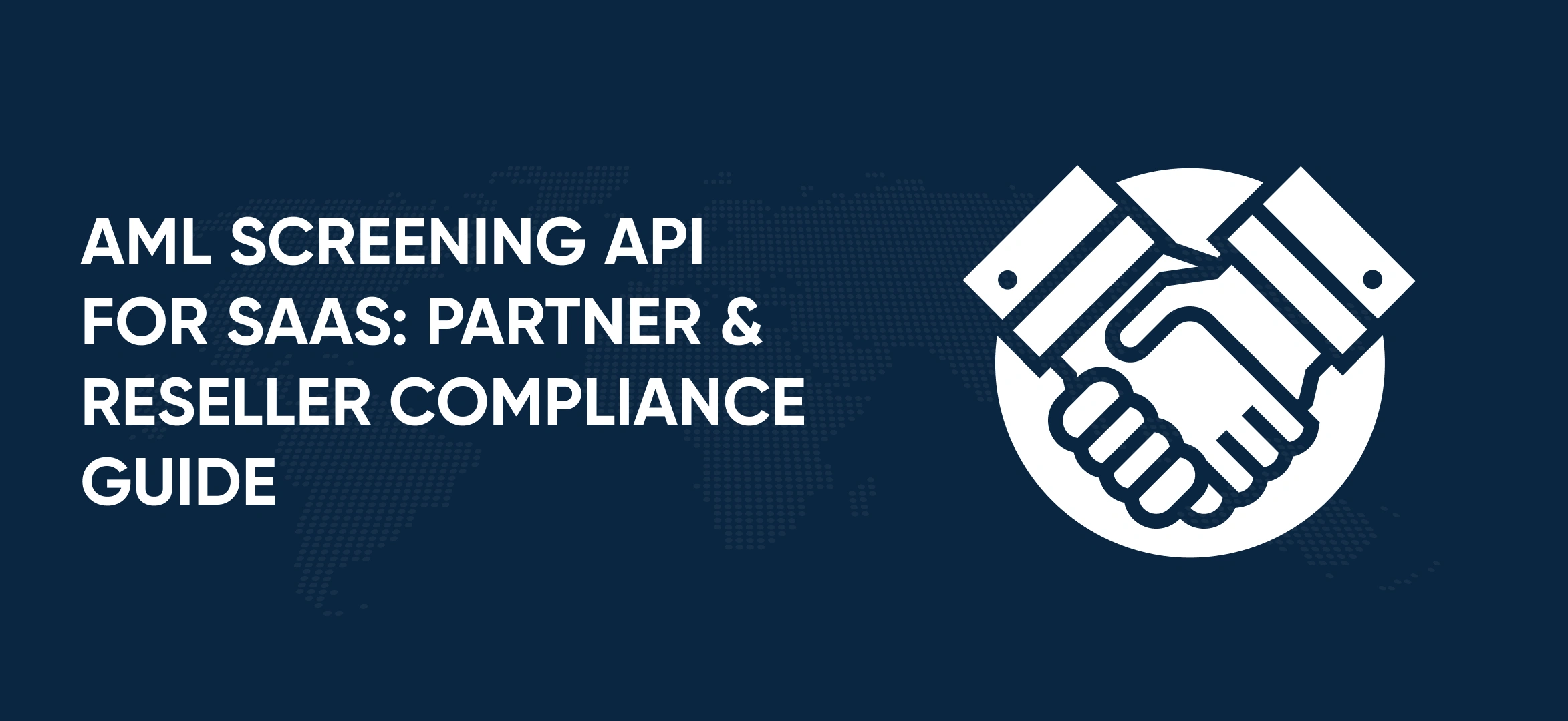 AML Screening API for SaaS: Partner & Reseller Compliance Guide