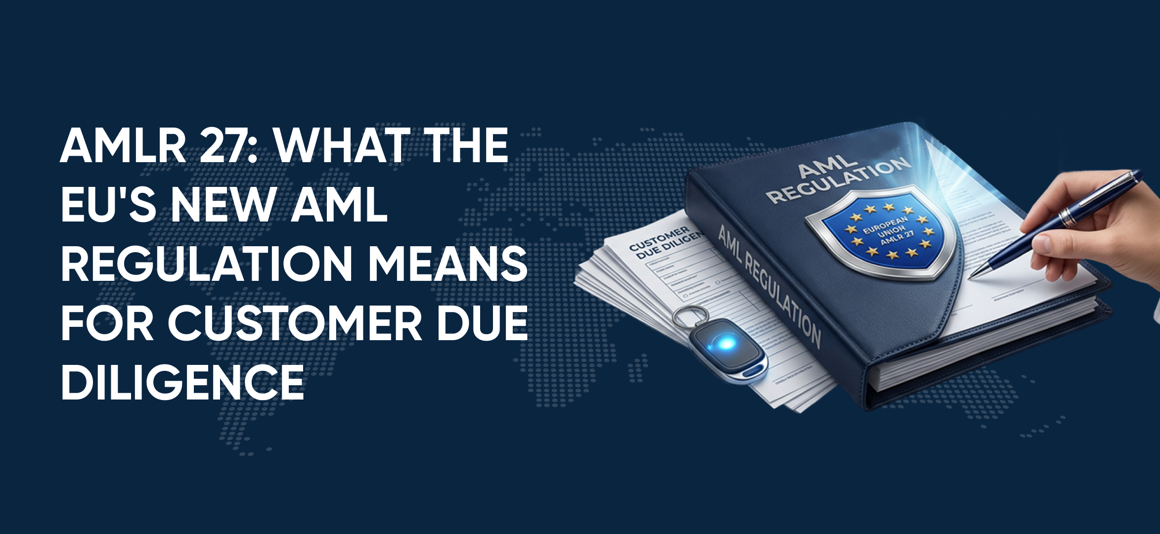 AMLR 27: What the EU's New AML Regulation Means for Customer Due Diligence
