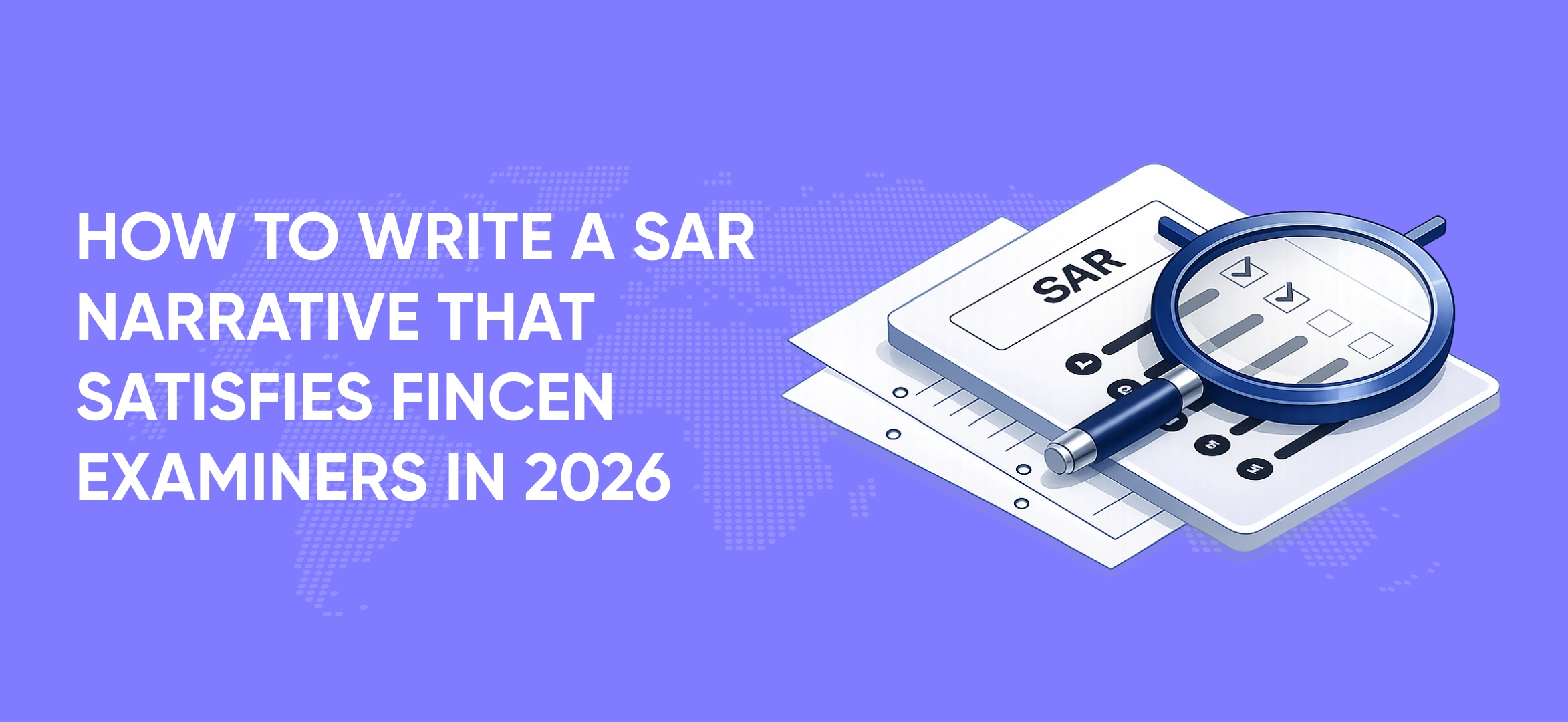 How to Write a SAR Narrative That Satisfies FinCEN Examiners in 2026