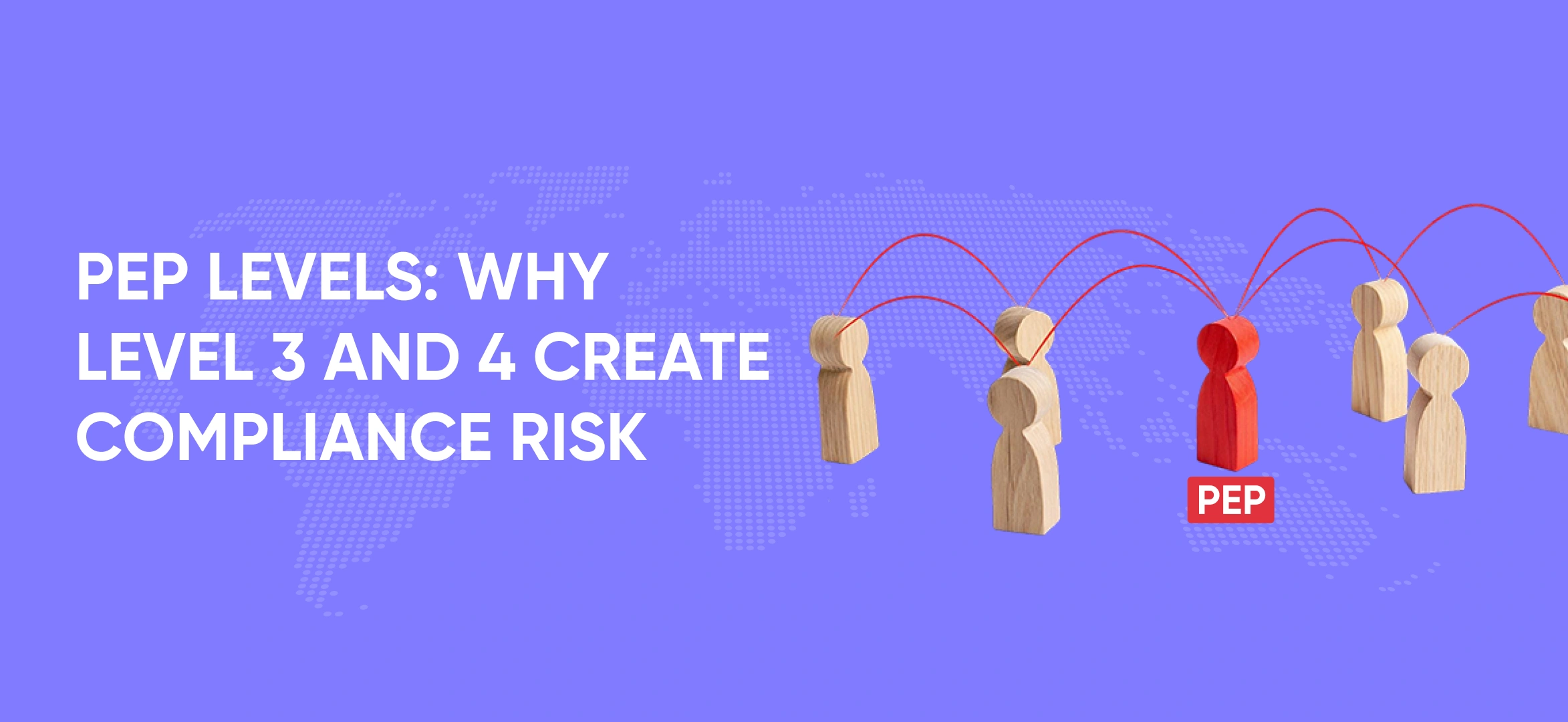 PEP Levels: Why Level 3 and 4 Create Compliance Risk