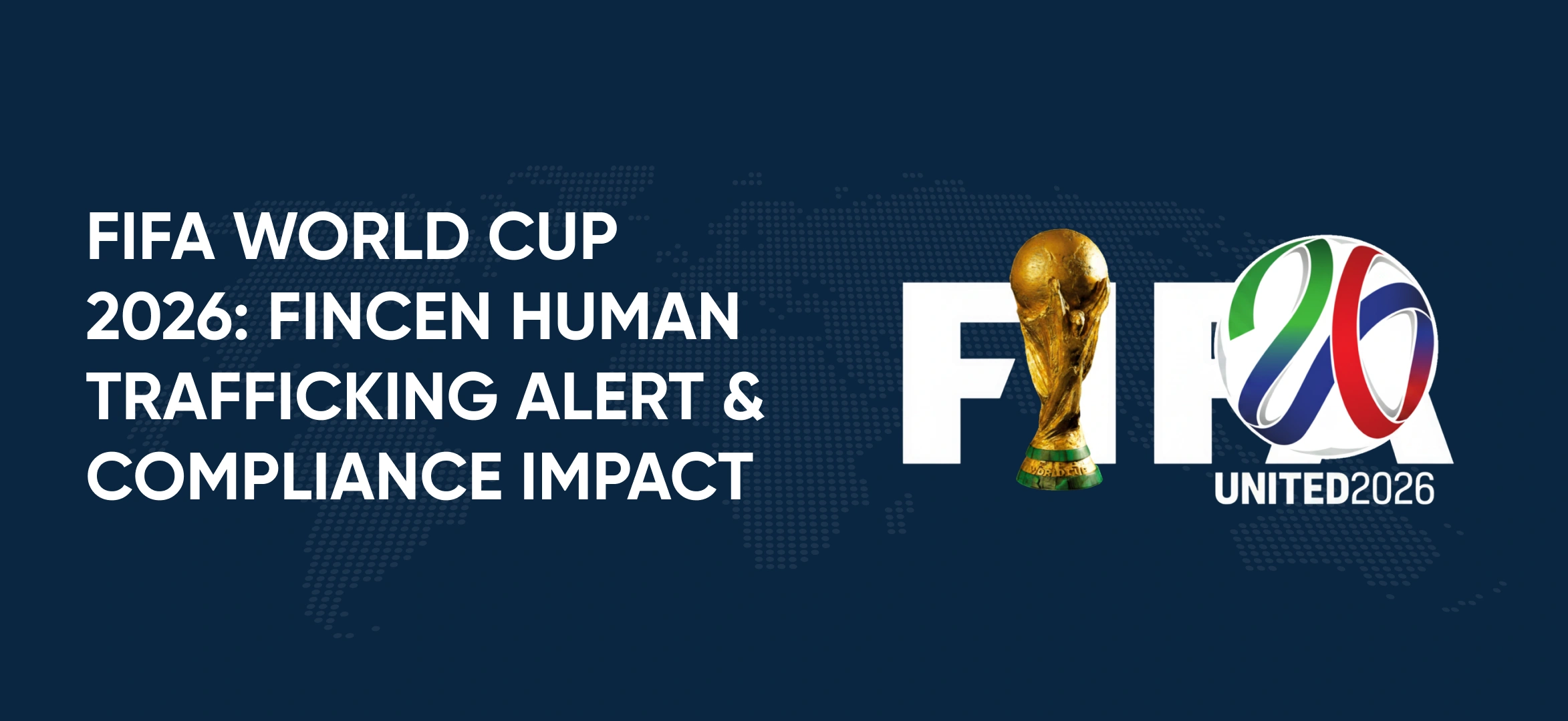 FIFA World Cup 2026: FinCEN Human Trafficking Alert & Compliance Impact