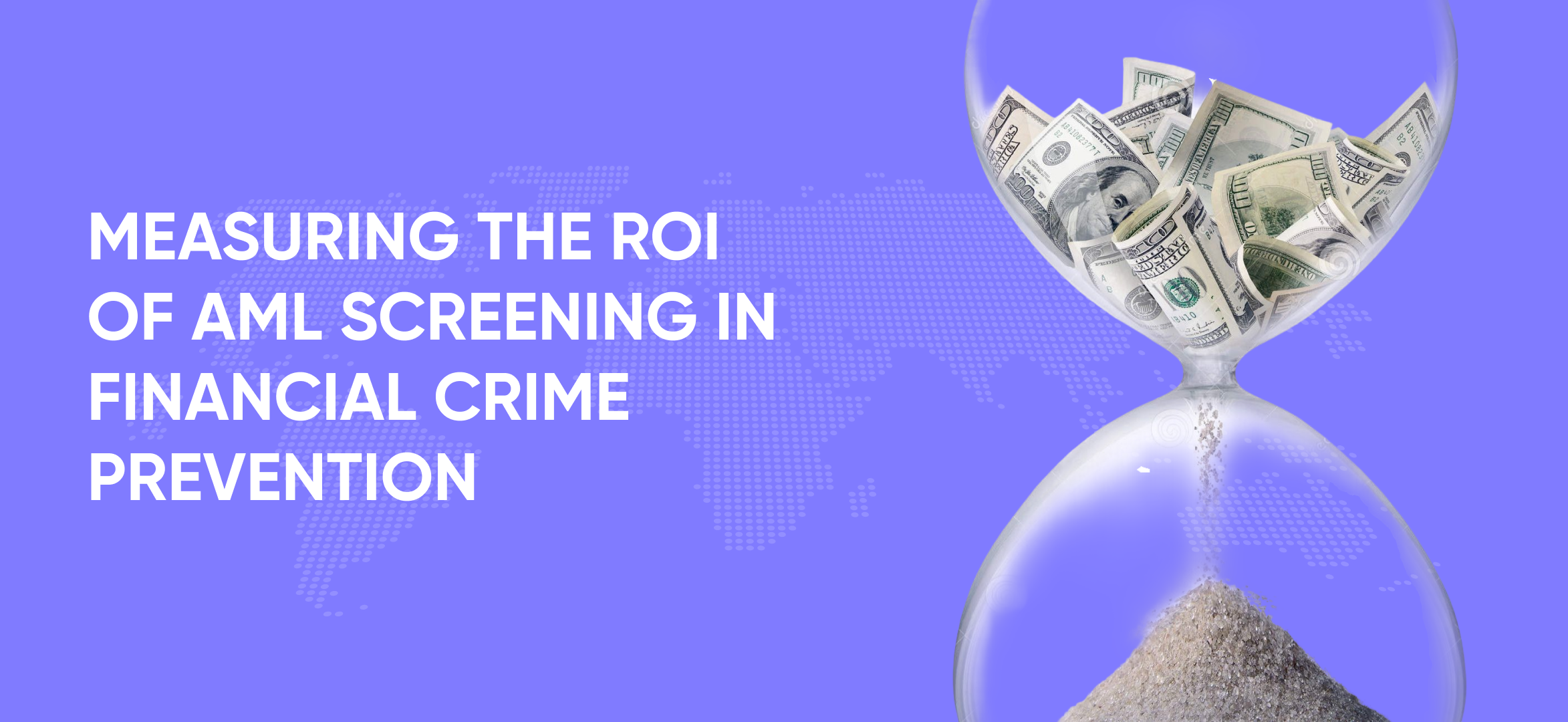 Measuring the ROI of AML Screening in Financial Crime Prevention