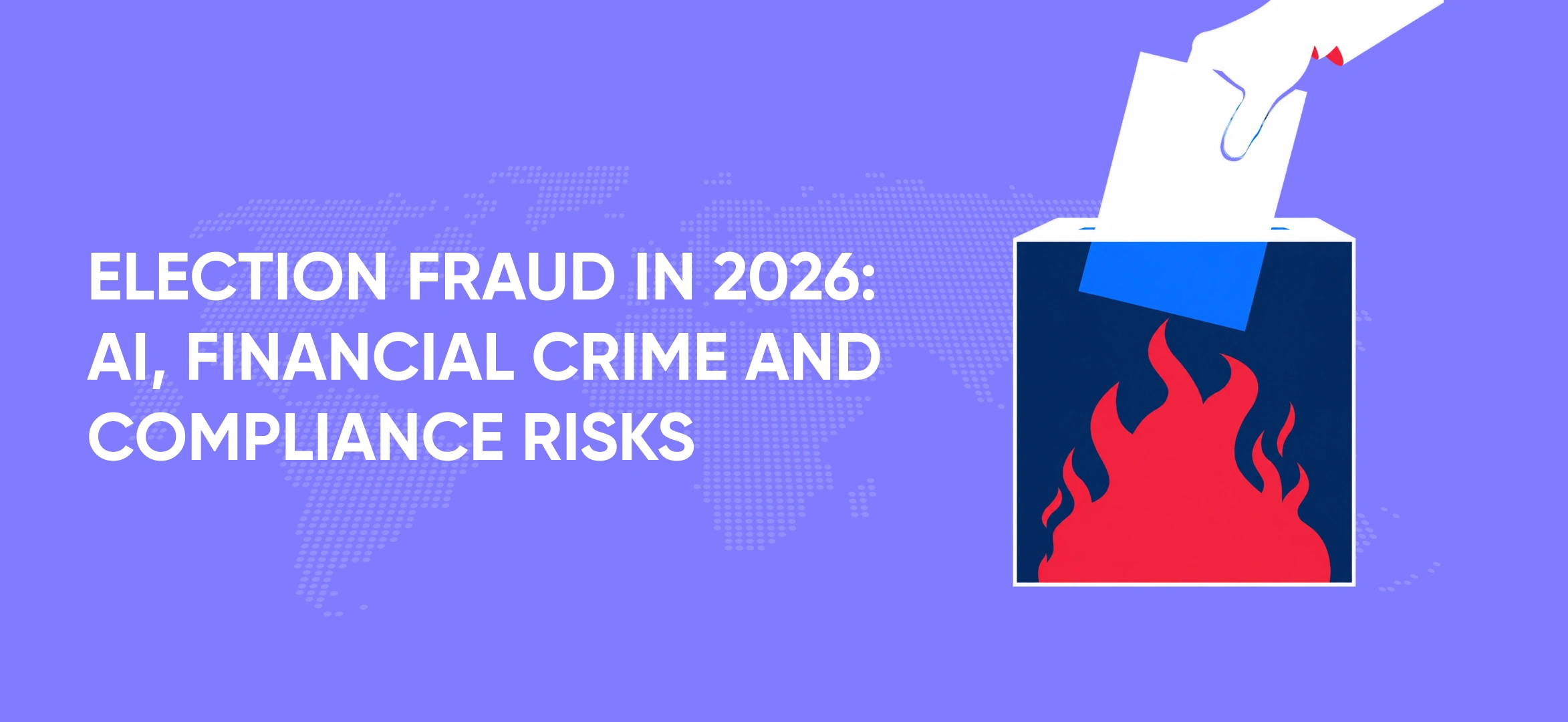 Election Fraud in 2026: AI, Financial Crime and Compliance Risks