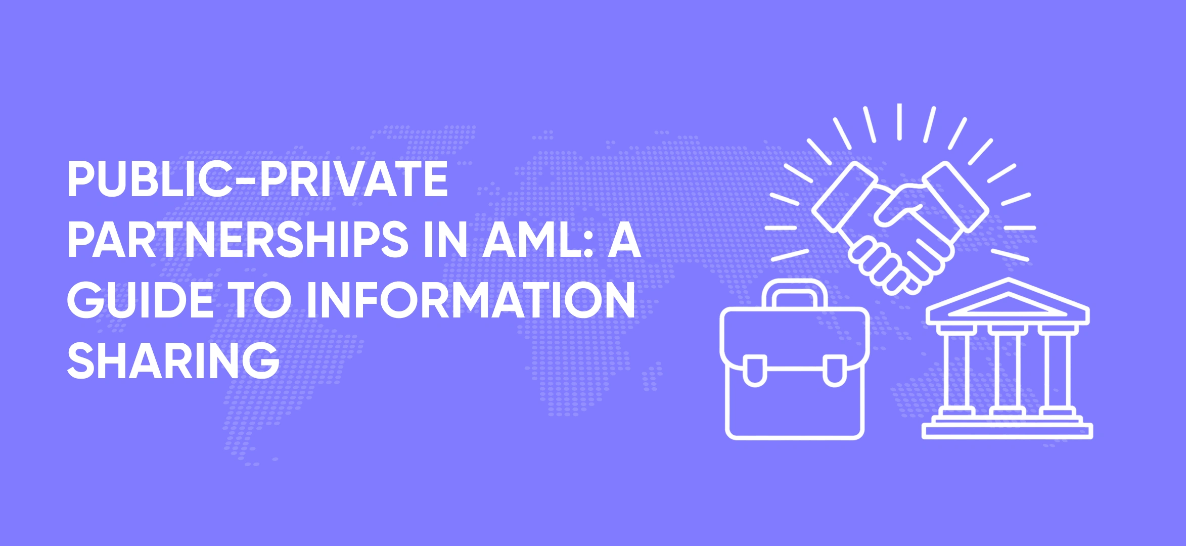 Public-Private Partnerships in AML: A Guide to Information Sharing