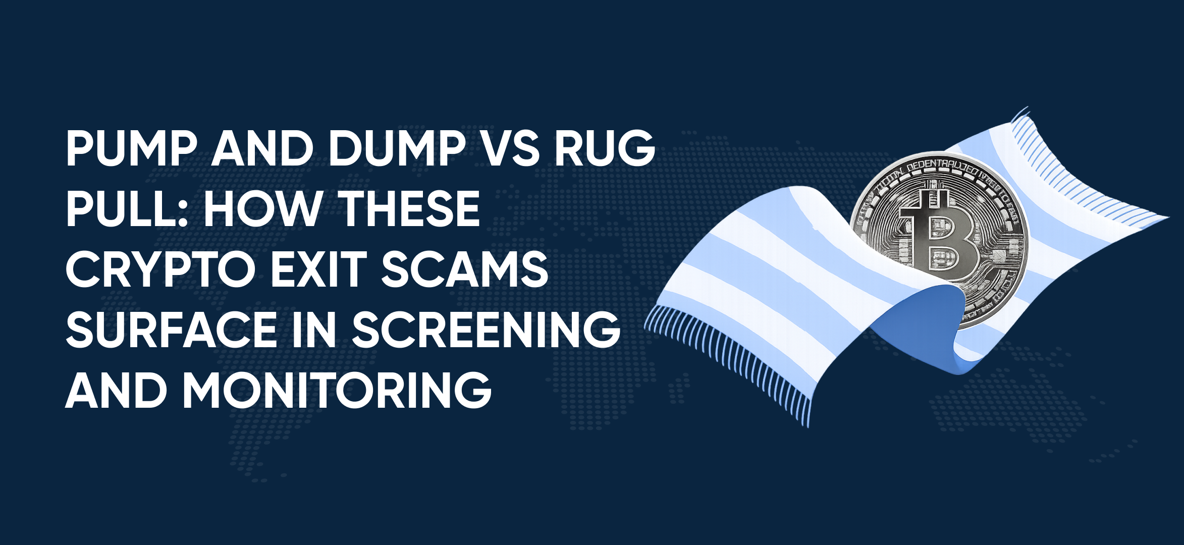 Pump and Dump vs Rug Pull: How These Crypto Exit Scams Surface in Screening and Monitoring