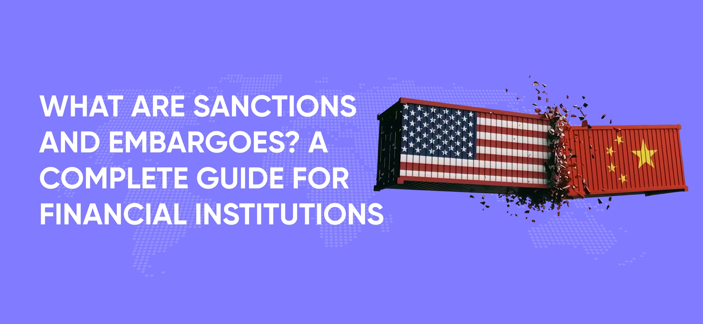 What Are Sanctions and Embargoes? A Complete Guide for Financial Institutions