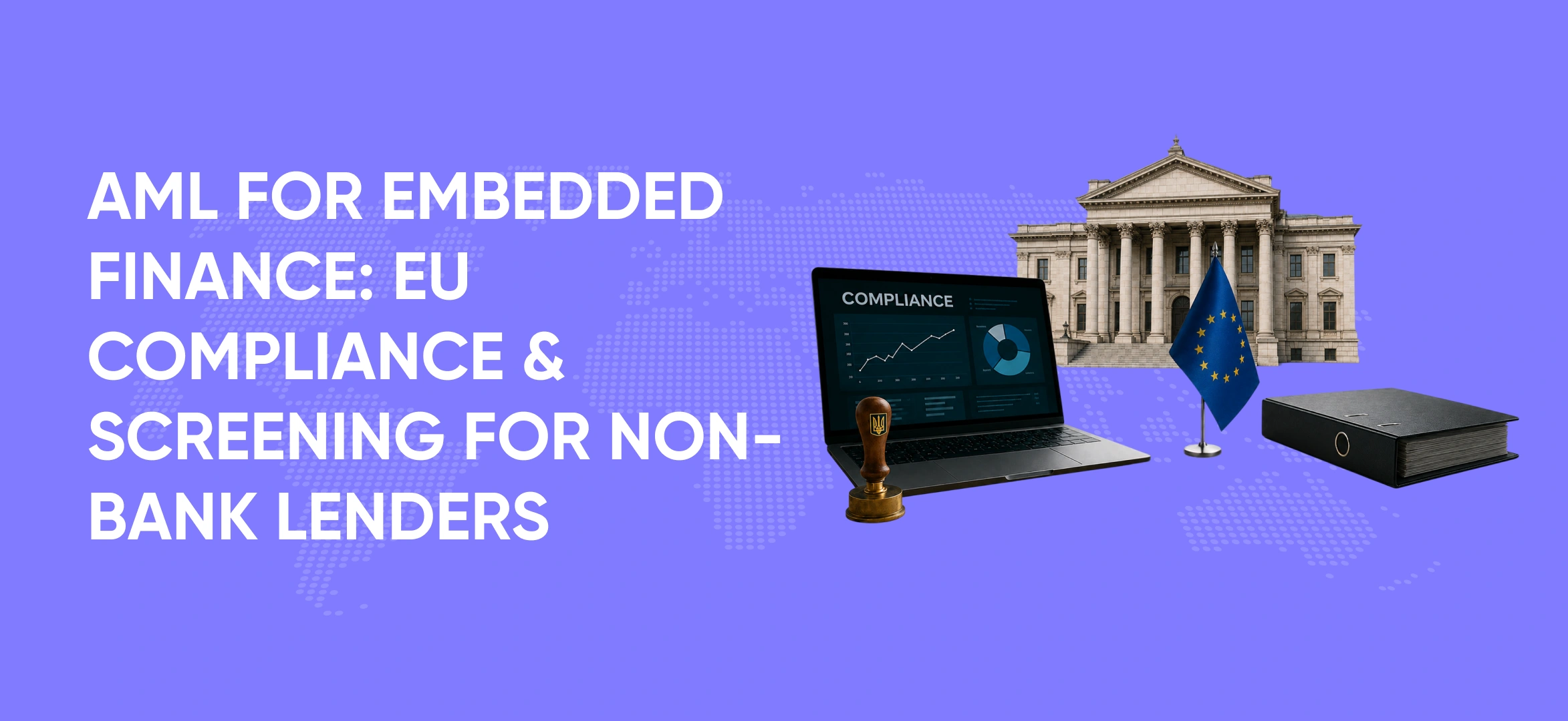 AML for Embedded Finance: EU Compliance & Screening for Non-Bank Lenders