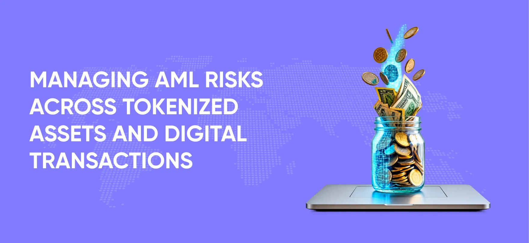 Managing AML Risks Across Tokenized Assets and Digital Transactions