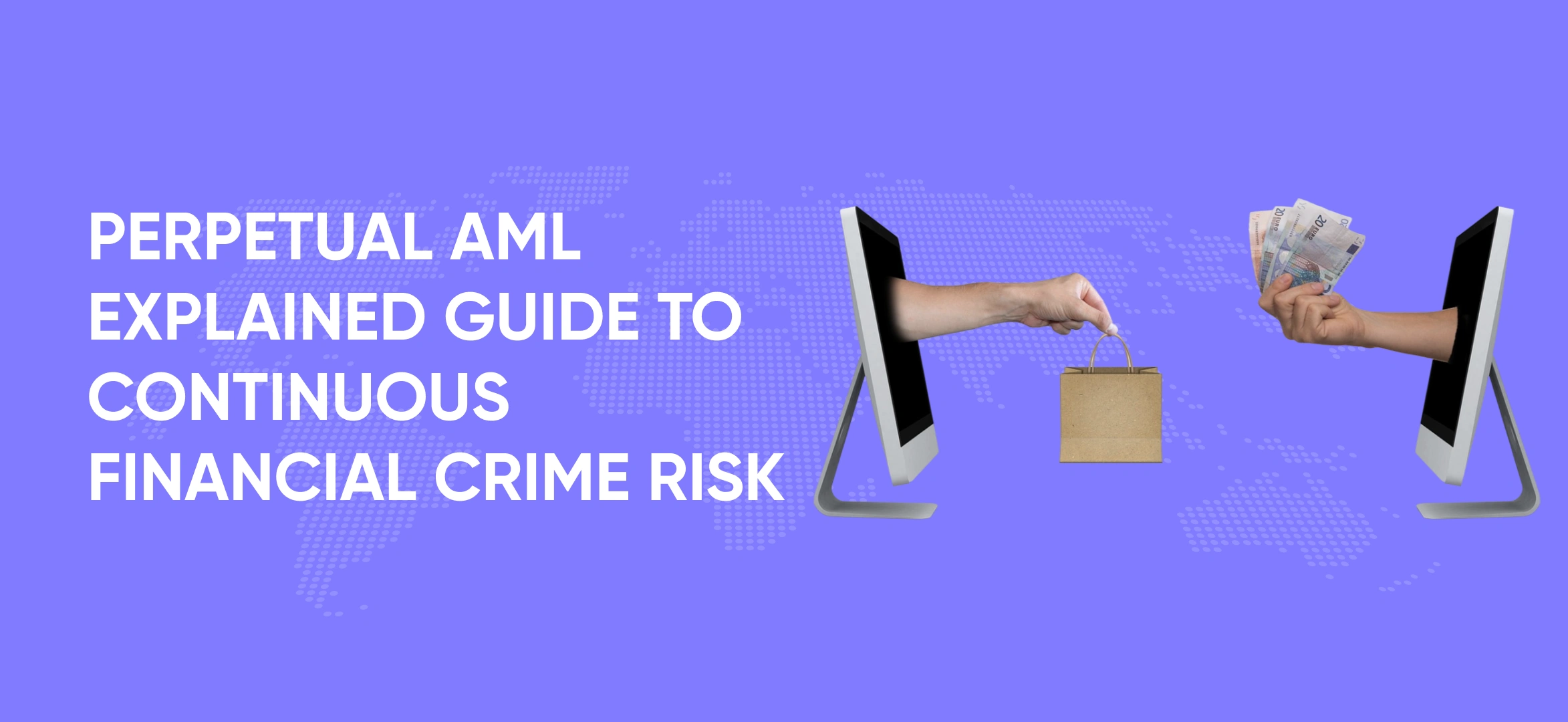 Perpetual AML explained: guide to continuous financial crime risk
